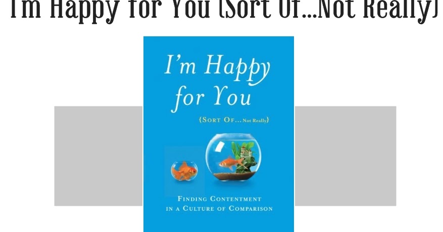 i m happy for you sort of not really finding contentment in a culture of comparison ebook home grown hearts academy homeschool blog i m happy for i m happy for you sort of not really finding contentment in a culture of comparison ebook home grown hearts academy homeschool blog i m happy for