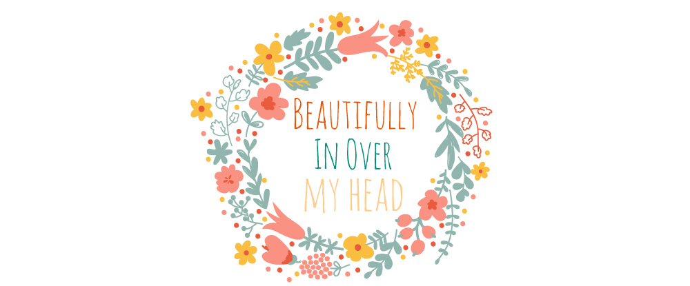 Beautifully In Over My Head