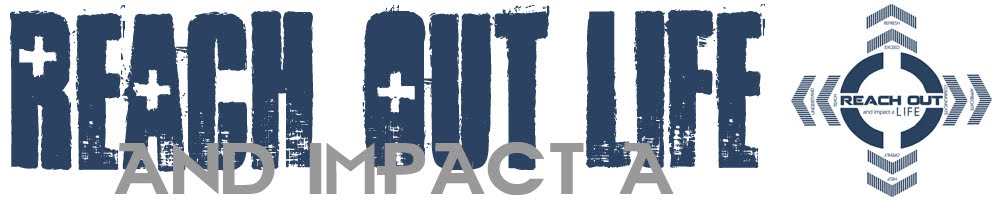 REACH OUT and impact a LIFE