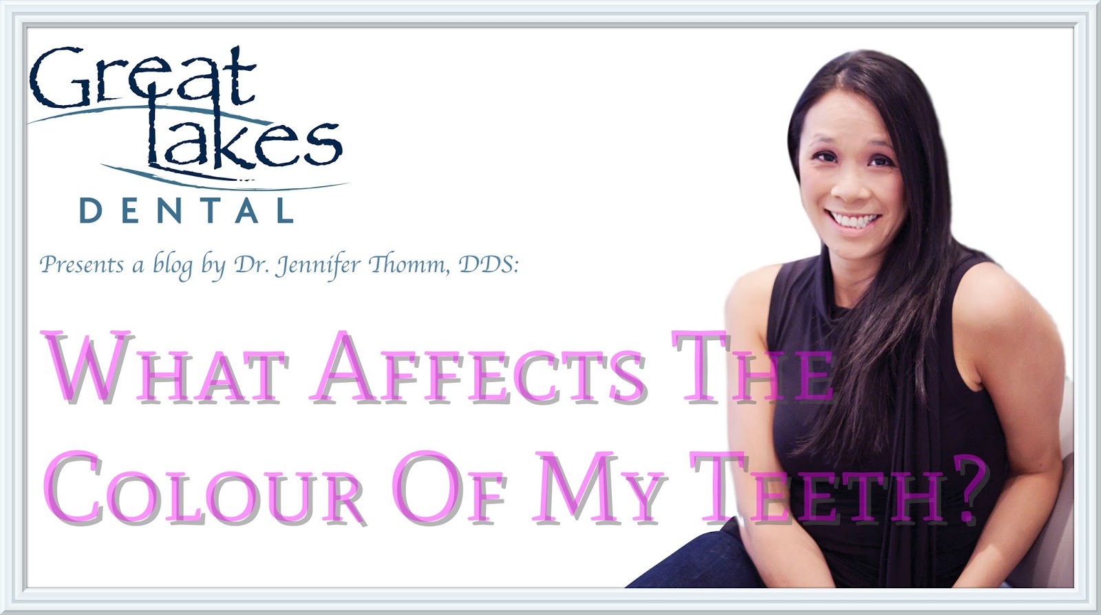 Dr. Jennifer Thomm Great Lakes Dental What factors affect the colour