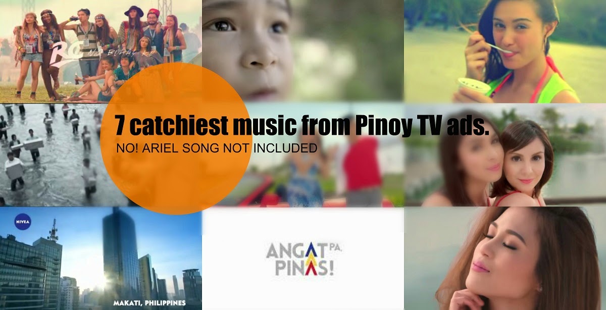 7 catchiest music from Pinoy TV ads (NO! ARIEL SONG NOT INCLUDED)