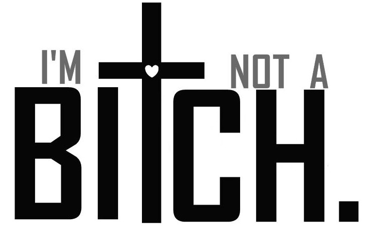 i'm not a bitch.