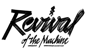 REVIVAL OF THE MACHINE