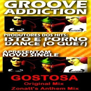 Groove Addiction - Gostosa (Zonatt's Anthem Mix)