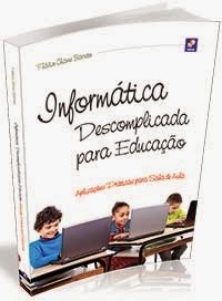 Livro: Informática descomplicada para Educação - prof. Flávio C. Barreto - Ed. Érica / Saraiva