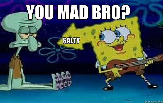 22 meme internet you mad bro? salty youmadbro salty spongebob You%2Bmad%2Bbro%2Bsalty 22 meme internet you mad bro? salty youmadbro salty spongebob,Spongebob Mad Meme