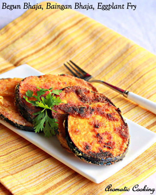 Aromatic Cooking Begun Bhaja, Baingan Bhaja, Bengali Style Eggplant Fry