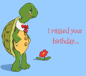 I missed your birthday