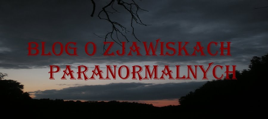 Blog o duchach i zjawiskach paranormalnych