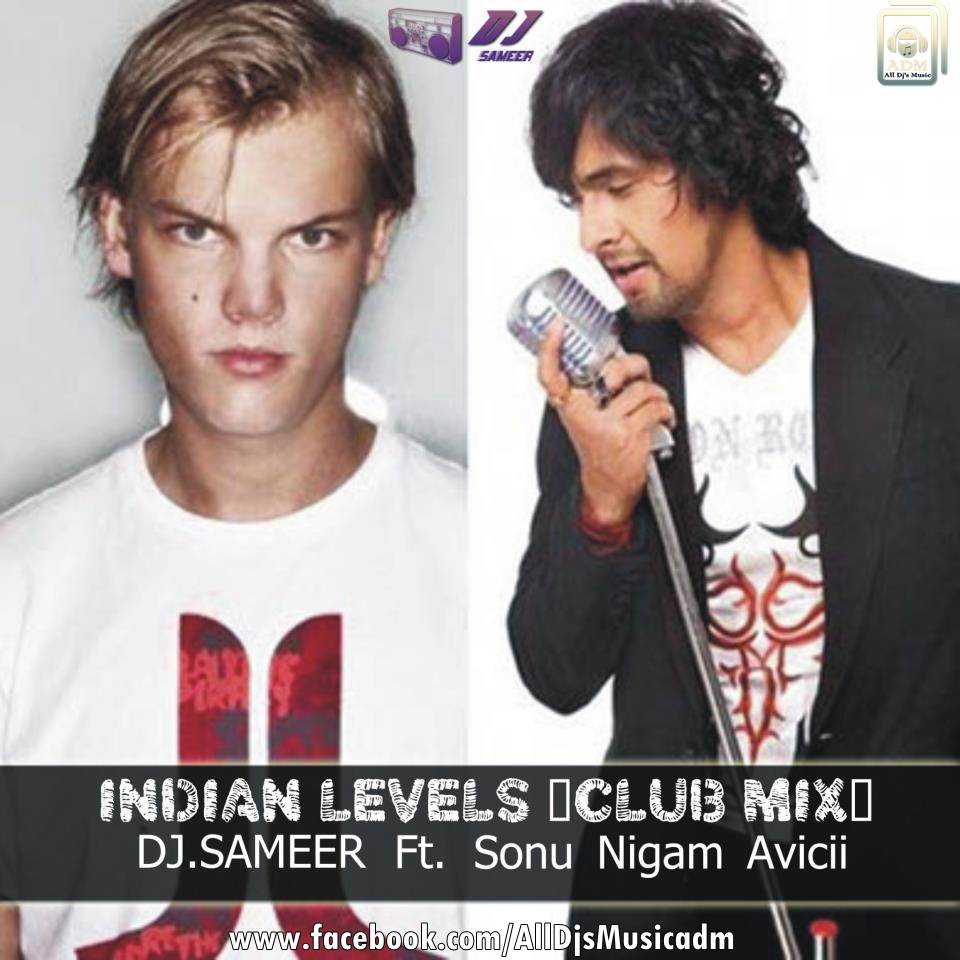 Indian Levels Mix) DJ.SAMEER Ft. Sonu Nigam & Avicii ALL