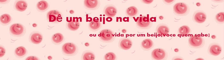 Dê um beijo na vida!