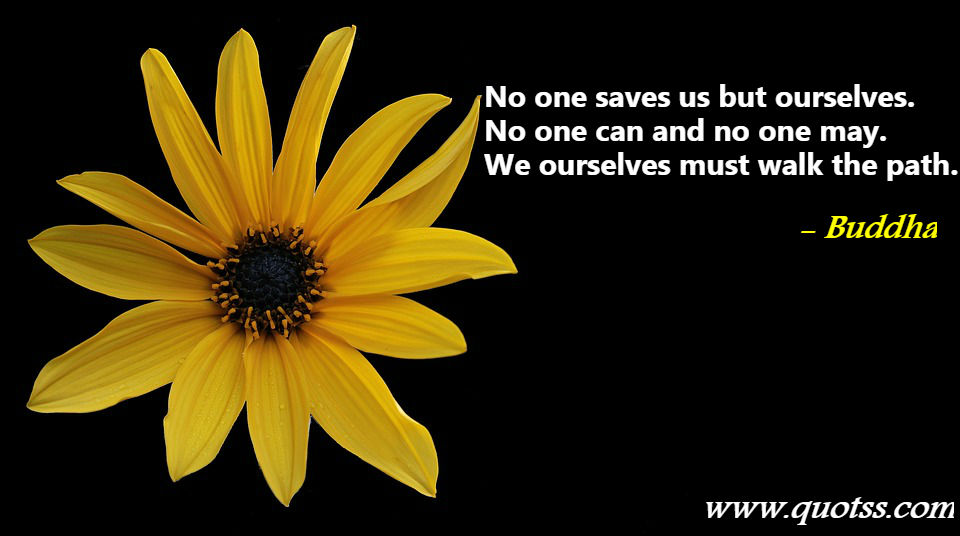 Image Quote on Quotss - No one saves us but ourselves. No one can and no one may. We ourselves must walk the path by