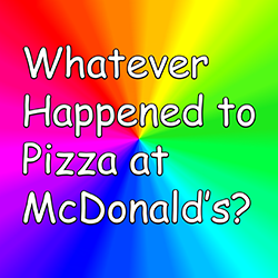 Whatever Happened to Pizza at McDonald's?