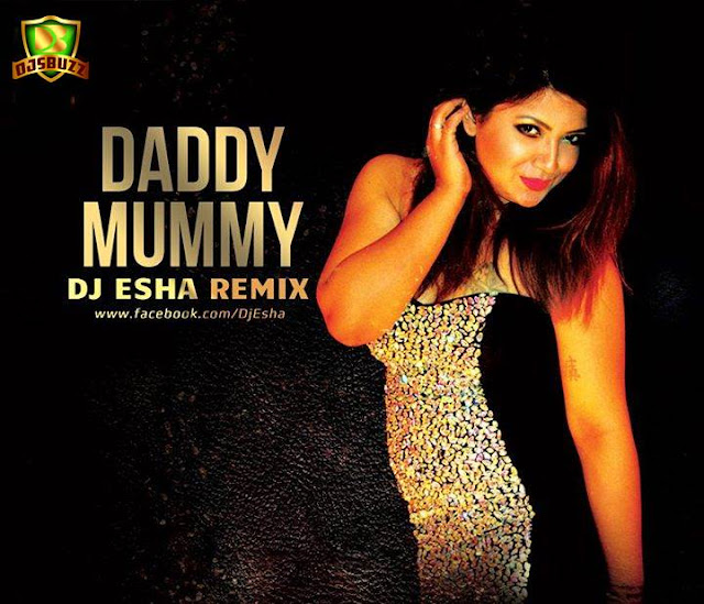 Daddy Mummy – DJ Esha Remix