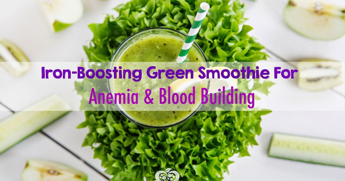 IronBoosting Green Smoothie For Anemia and Blood Building Raw Edibles