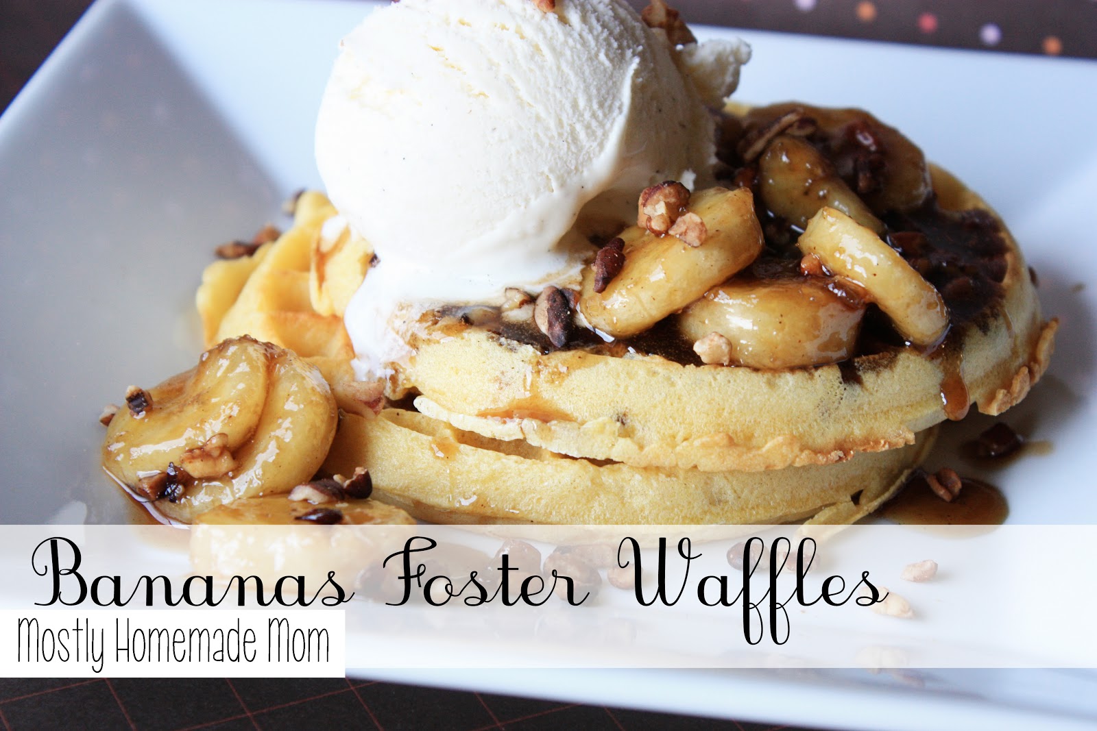 Bananas Foster Waffles Mostly Homemade Mom