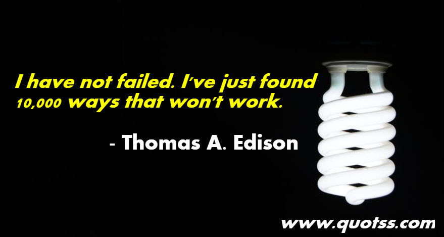 Image Quote on Quotss - I have not failed. I've just found 10,000 ways that won't work. by