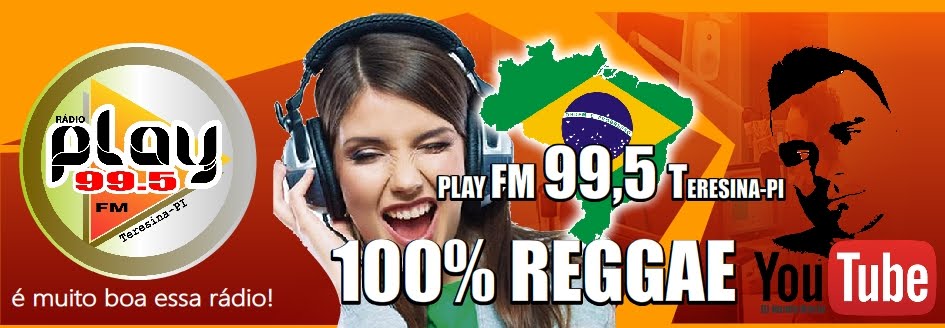Rádio play fm 99.5 Mhz Teresina-PI 100% Reggae