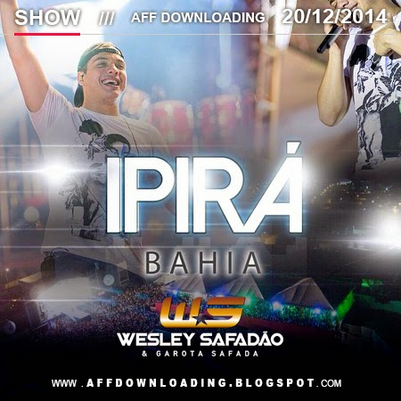 WESLEY SAFADÃO & GAROTA SAFADA - AOVIVO EM IPIRÁ - BA - 20.12.2014