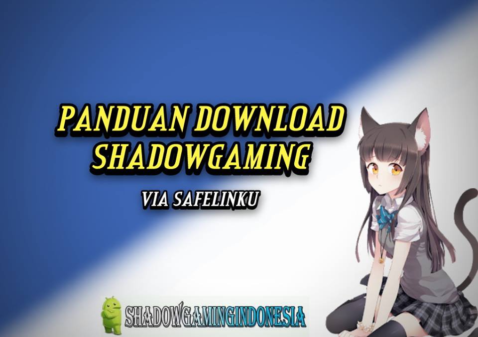 PANDUAN DOWNLOAD SHADOWGAMING "VIA SAFELINKU"