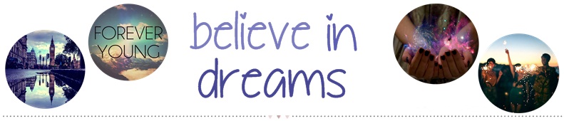 Believe in dreams ♥