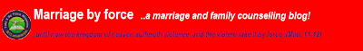 Marriage by force   ..a marriage and family counselling blog!