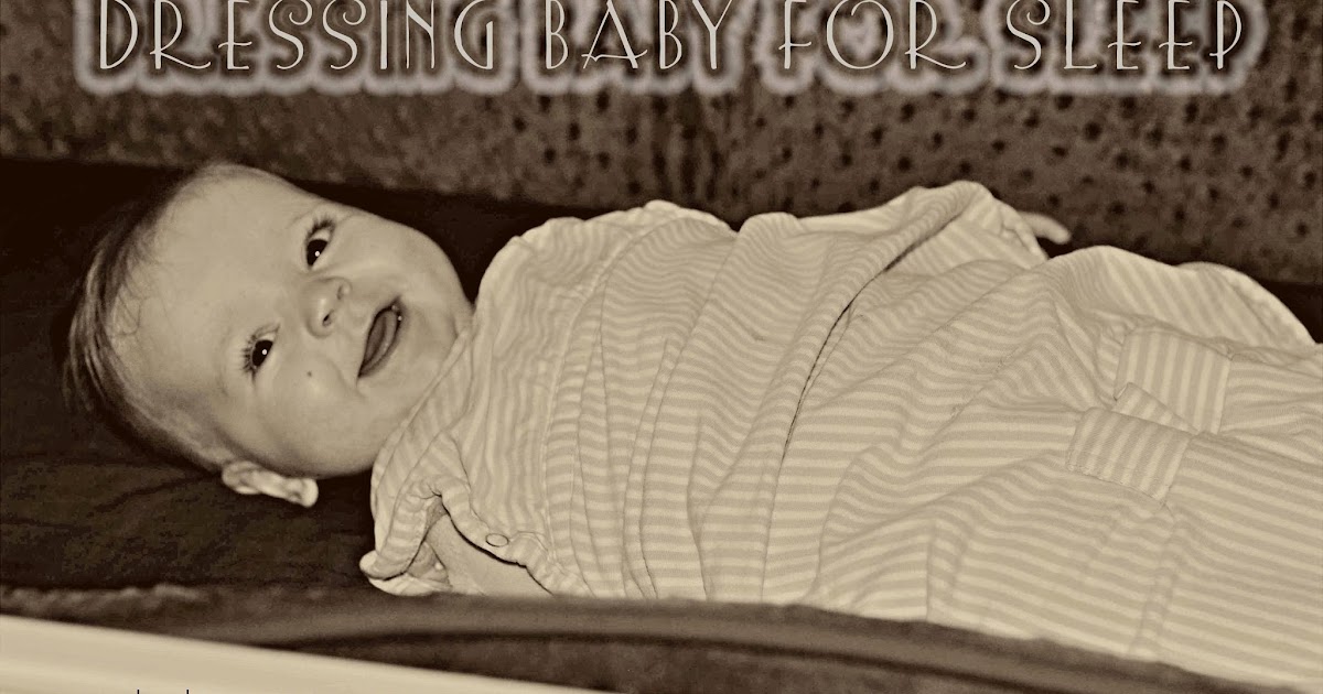 Dressing Baby for Sleeping - Chronicles of a Babywise Mom Dressing Baby for Sleeping - Chronicles of a Babywise Mom