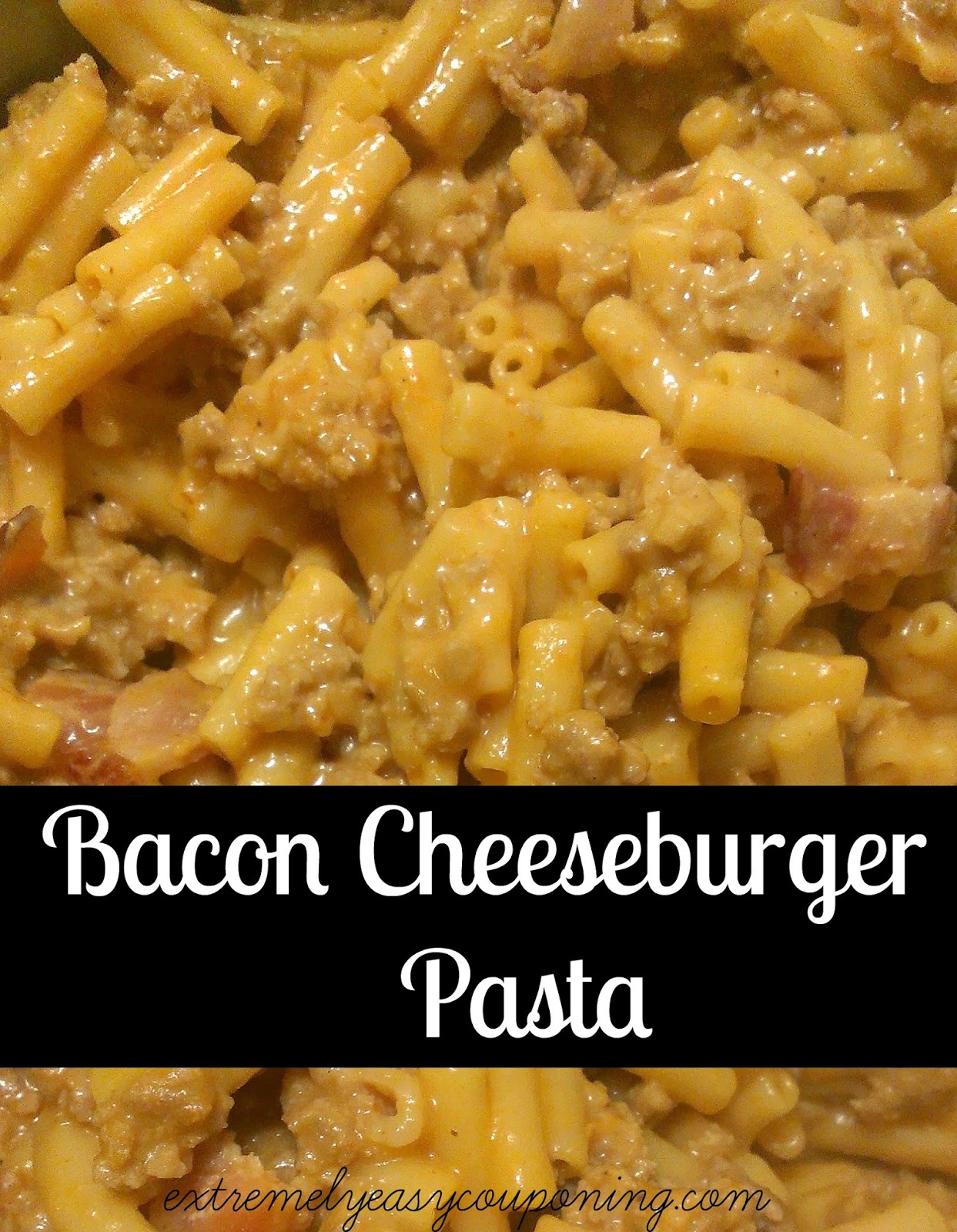 Extremely Easy Couponing Bacon Cheeseburger Pasta Recipe