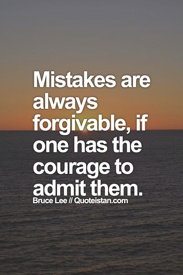 #Mistakes are always #forgivable, if one has the courage to admit them.