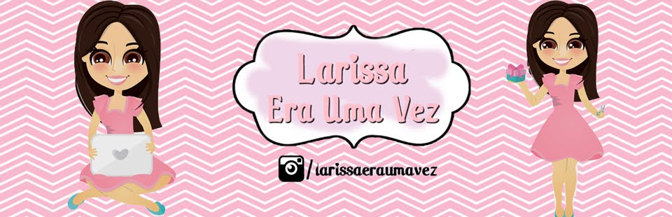 Larissa Era Uma Vez