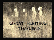 Ghost Hunting Theories