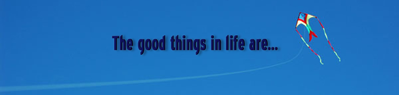 The good things in life are...