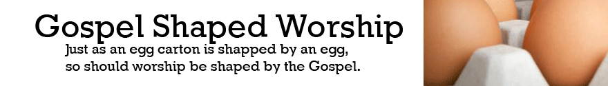 Gospel Shaped Worship