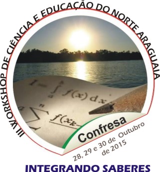III WORKSHOP DE CIÊNCIA E EDUCAÇÃO DO NORTE ARAGUAIA: Integrando Saberes - 2015