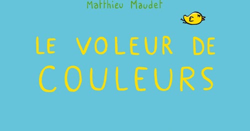 matthieu maudet Le voleur de couleurs