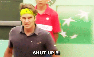 Federer+shut+up.gif
