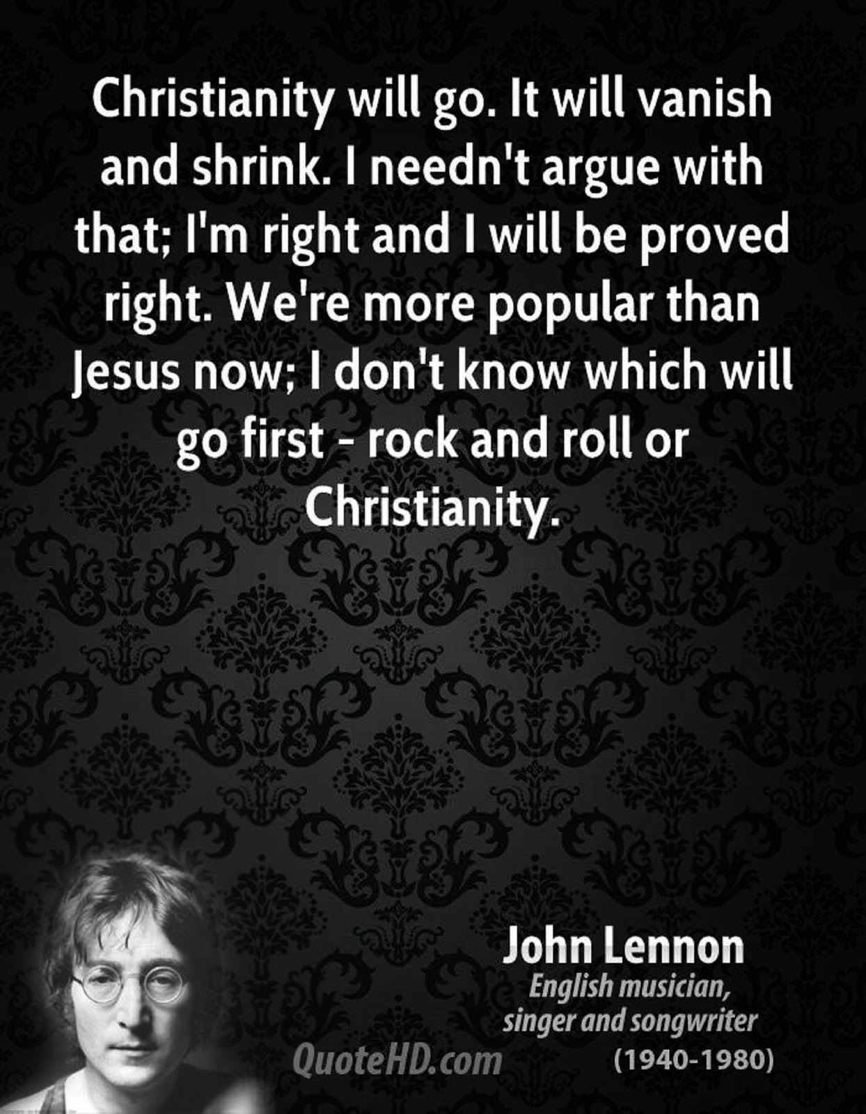 "CHRISTIANITY  WILL GO IT WILL VANISH AND SHRINK" BEATLE JOHN LENNON