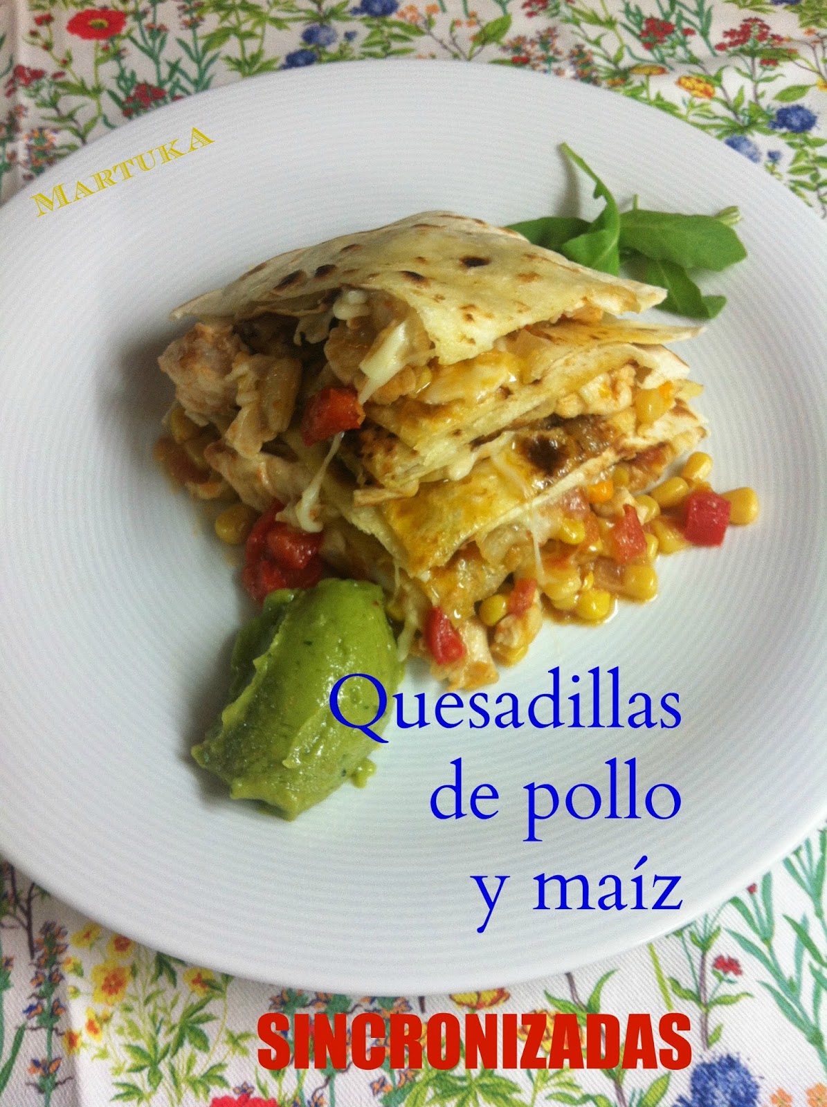Las recetas de Martuka Quesadillas De Pollo Y Maíz (Sincronizadas)