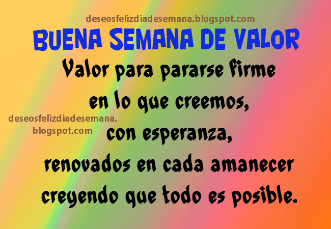 Buena Semana de Gozo y Valor. Buenos deseos de una feliz semana para amigos, familia, facebook, twitter, pinterest, imágenes de motivación, positivas, de alegría, postales de feliz lunes, martes, miércoles, jueves, viernes, sábado, domingo. 