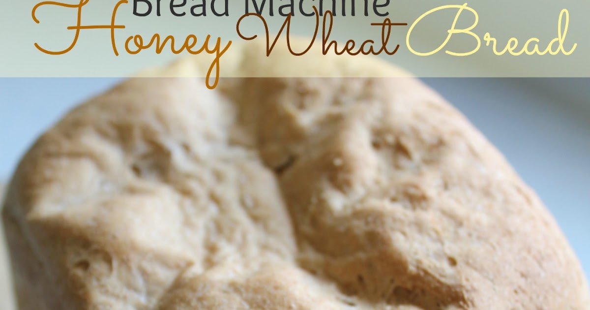 Cook and Craft Me Crazy Bread Machine Honey Wheat Bread