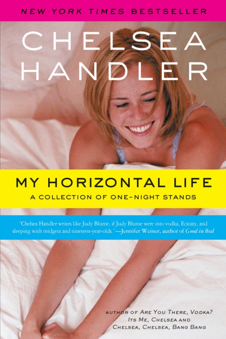 ... Horizontal Life: A Collection of One Night Stands by Chelsea Handler