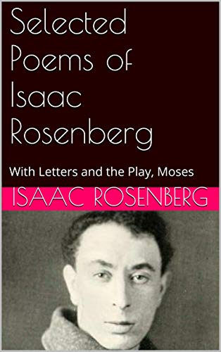 Selected Poems of Isaac Rosenberg: With Letters and the Play, Moses