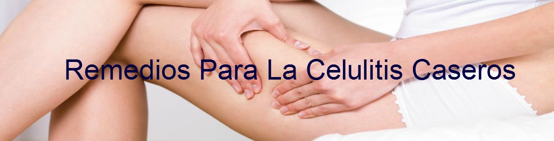 Remedio Contra La Celulitis Natural