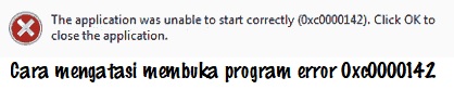 Tips Mengatasi Program Error 0xc0000142 pada Windows Tips Mengatasi Program Error 0xc0000142 pada Windows