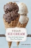 Vegan Ice Cream - Over 90 Sinfully Delicious Dairy-Free Delights