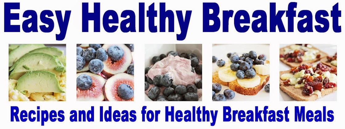 Easy Healthy Breakfast | Recipes and Ideas for Healthy Breakfast Meals