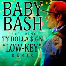 Baby Bash ft. Ty Dolla $ign - Low Key (Remix) Lyrics + Letras + Lirik + Tekst + Text + Testo + Paroles + Source: Lyrics-Video-Music.blogspot.com + Video Music Song Lyrics Baby Bash ft. Ty Dolla $ign - Low Key (Remix)
