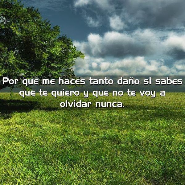 Frases Muy Bonitas Fb Porque Me Haces Tanto Dano Si Sabes Que Te Quiero By josie2424 (josie) with 30 reads. frases muy bonitas fb blogger
