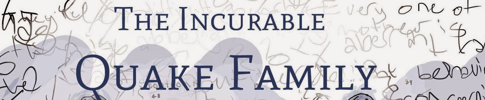 The Incurable Quake Family