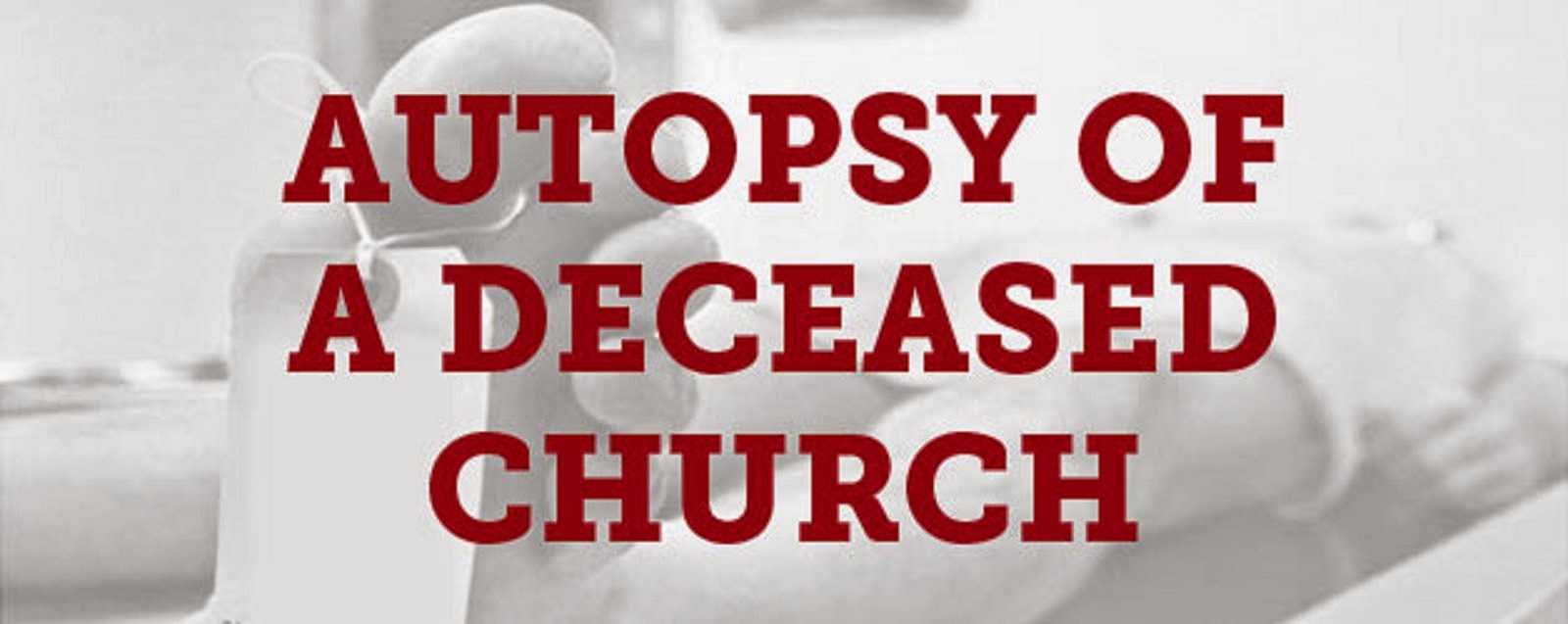 THE AUTOPSY OF A DECEASED CHURCH